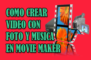 Como crear Vídeo con Foto y Música en Movie Maker bien Explicado