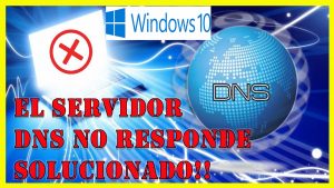 el servidor dns no responde en windows 10/8/7 - solución definitiva